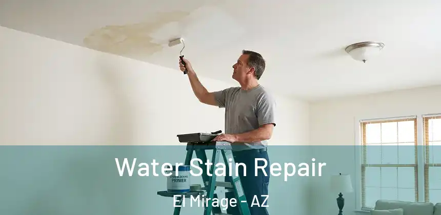 Water Stain Repair El Mirage - AZ